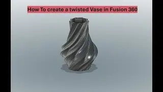 How to Create Twisted Vases in Fusion 360