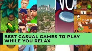 BEST CASUAL GAMES TO PLAY WHILE YOU RELAX