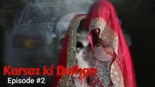 Karsaz Ki Dulhan (2) | Horror Film | Writers Right | Stories Bank