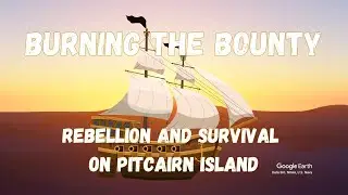 Burning the Bounty: Rebellion and Survival on Pitcairn Island