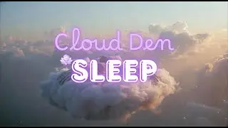 Sleep Sound | Cloud Den  - Airy, floaty, ambient sleep soundscape 💤☁️
