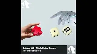 Episode 558 - AI in Tabletop Gaming: The Wall-E Paradox