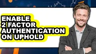How to Enable 2 Factor Authentication on Uphold (easy Method)