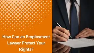 How Can an Employment Lawyer Protect Your Rights? | FindLaw