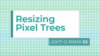 Редактор предварительного просмотра Light-O-Rama S5/S6: изменение размера пиксельных деревьев &mdash; Luminous Harmony &laquo;Как сделать&raquo;