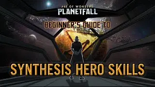 Beginner's Guide to Synthesis Hero Skills and Synergies in Age of Wonders: Planetfall