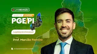 AULÃO DE VÉSPERA PGE/PI | Legislação Estadual - Prof. Marcílio Ferreira