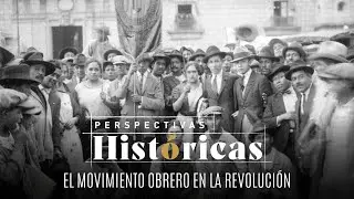 Perspectivas Hist&oacute;ricas | El movimiento obrero en la Revoluci&oacute;n