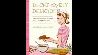 Deceiving Is Believing - Deceptively Delicious by Jessica Seinfeld
