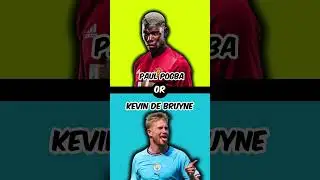 Would You Rather? #92 Paul Pogba Or Kevin De Bruyne