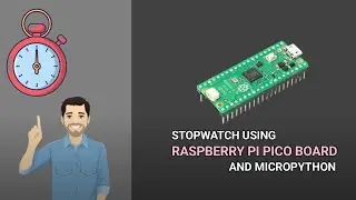 Stopwatch Using Raspberry Pi Pico Board and Micropython