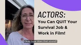 ACTORS: You Can Quit Your Survival Job & Work in Film