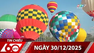 60 Giây Chiều - Ngày 30/12/2025 - HTV Tin Tức Thời Sự Mới Nhất 2025