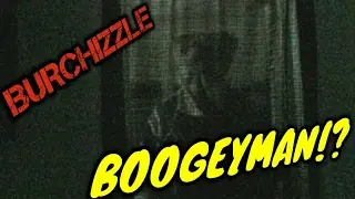 THE BOOGEYMAN IS REAL!