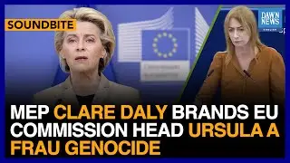 MEP Clare Daly Brands EU Commission Head Ursula A &lsquo;Frau Genocide&rsquo; | Dawn News English
