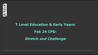 T Level Education & Early Years CPD session: Stretch & Challenge Feb 2024
