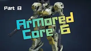 Let's Play - Armored Core 6 Fires Of Rubicon Part 8