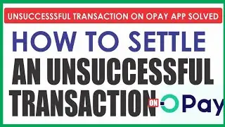 How to solve an unsuccessful Transaction Issues on Opay App [OPAY NEW UPDATE]