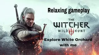 Travel With Me Through White Orchard - Relaxing Witcher 3 Wild Hunt gameplay (no commentary)
