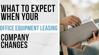 What To Expect When Your Office Equipment Leasing Company Changes