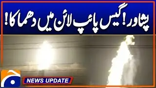 Peshawar !! Explosion in Gas Pipeline - News Update 9:30PM - Geo News