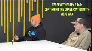 Terpene Therapy #147: Continuing The Conversation With Wojo Wax