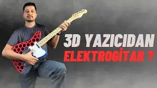 3D Yazıcı İle Elektrogitar Yaptım, Çalıştı mı?