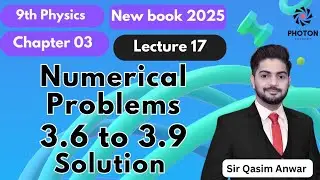 Solution of Numericals 3.6 to 3.9 || Class 09 Physics New Book 2025 || Chapter 03 || Lecture 17 || 