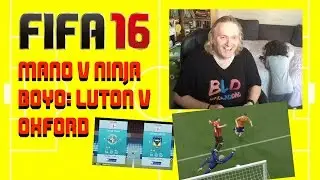 FIFA16 Mano v Ninja Boyo #1 - Luton v Oxford