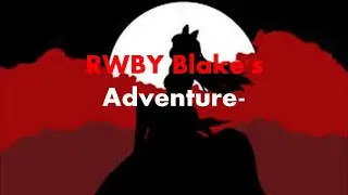 The Blakening(RWBY Blake's Adventure)