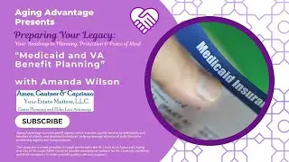 Preparing Your Legacy Part Four: Medicaid and VA Benefit Planning