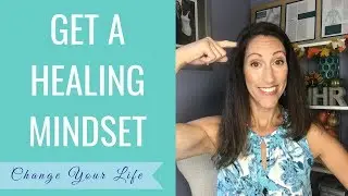 Do You Have a Healing Mindset? | TURN ON Your Healing Power | 4 Steps For A Healthy Mindset Shift