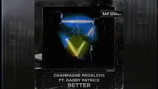 Champagne Problems ft. Gabby Patrice - Better [WALL Academy]