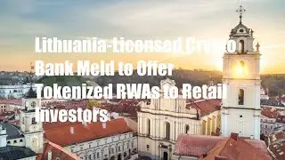 Lithuania-Licensed Crypto Bank Meld to Offer Tokenized RWAs to Retail Investors