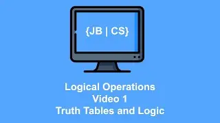 Logical Operations Video 1 Truth Tables and Logic