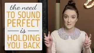 Your Need to Sound Perfect is Holding You Back