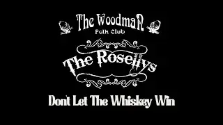 The Rosellys : Don't Let The Whiskey Win (Live At The Woodman Folk Club)