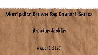 Montpelier Brown Bag Concert Series - Brendan Jacklin 8/6/2025