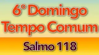 SALMO 118 - FELIZ O HOMEM SEM PECADO (6º DOMINGO DO TEMPO COMUM - ANO A)