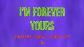 I'm Forever Yours - Lower Key Karaoke