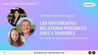 Comment oeuvrer à la paix? Ep 3- Différentes relations possibles avec l’invisible