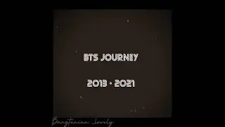 BTS : 2013 - 2021| BTS JOURNEY Edit💜