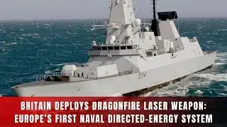 Великобритания развернула лазерное оружие DragonFire: первую в Европе морскую систему направленно...