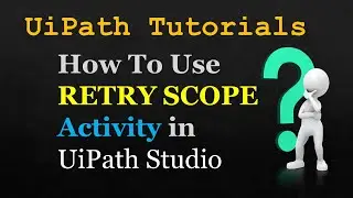 How to use retry scope activity in UiPath Studio | RPA LEARNERS