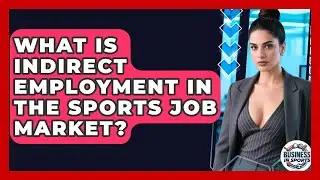 What Is Indirect Employment In The Sports Job Market? - Business In Sports