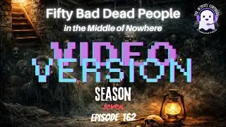 162: Fifty Bad Dead People&hellip;in the Middle of Nowhere