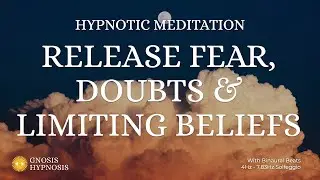 Release Fear, Doubts & Limiting Beliefs &ndash; 30 Minute Hypnotic Meditation for Courage and Freedom