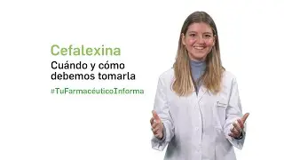 Cefalexina, cuándo y cómo debemos tomarla - Tu Farmacéutico Informa