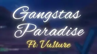 &ldquo;Gangsta&rsquo;s Paradise&rdquo; ft: Vu1ture