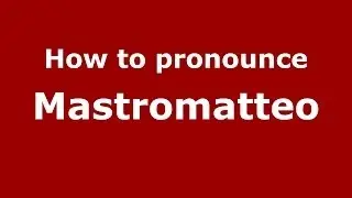 How to pronounce Mastromatteo (Italian/Italy) - PronounceNames.com